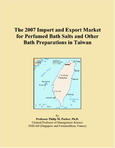 The 2007 Import and Export Market for Perfumed Bath Salts and Other Bath Preparations in Taiwan book