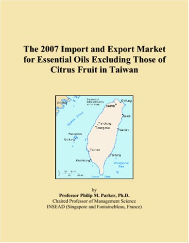 The 2007 Import and Export Market for Essential Oils Excluding Those of Citrus Fruit in Taiwan book