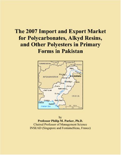 The 2007 Import and Export Market for Polycarbonates, Alkyd Resins, and Other Polyesters in Primary Forms in Pakistan book
