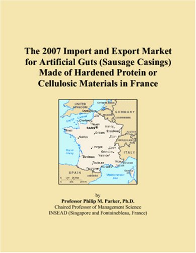 The 2007 Import and Export Market for Artificial Guts (Sausage Casings) Made of Hardened Protein or Cellulosic Materials in France Books