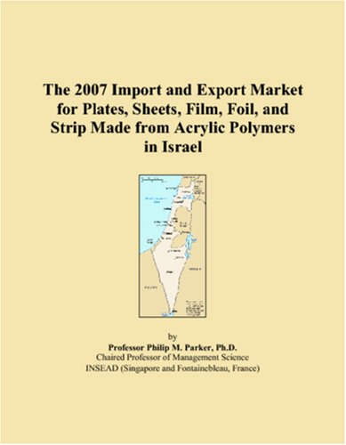 The 2007 Import and Export Market for Plates, Sheets, Film, Foil, and Strip Made from Acrylic Polymers in Israel book