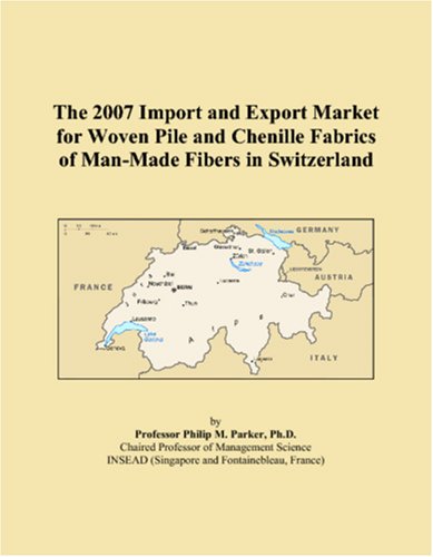The 2007 Import and Export Market for Woven Pile and Chenille Fabrics of Man-Made Fibers in Switzerland book