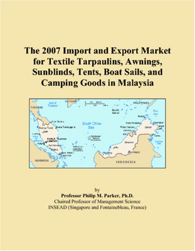 The 2007 Import and Export Market for Textile Tarpaulins, Awnings, Sunblinds, Tents, Boat Sails, and Camping Goods in Malaysia book