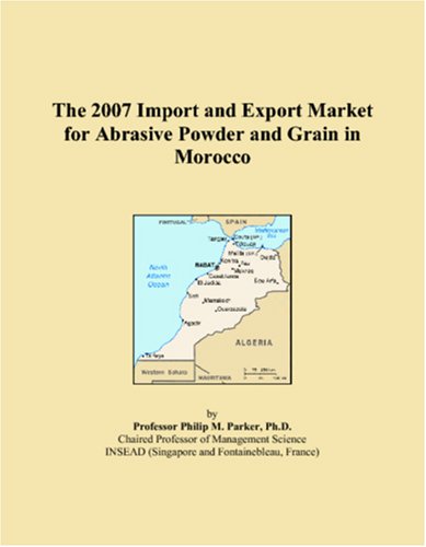 The 2007 Import and Export Market for Abrasive Powder and Grain in Morocco Books
