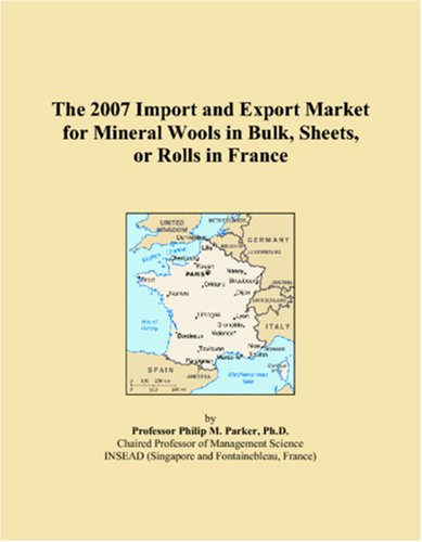 The 2007 Import and Export Market for Mineral Wools in Bulk, Sheets, or Rolls in France book
