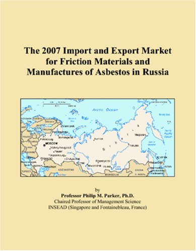 The 2007 Import and Export Market for Friction Materials and Manufactures of Asbestos in Russia book