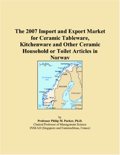 The 2007 Import and Export Market for Ceramic Tableware, Kitchenware and Other Ceramic Household or Toilet Articles in Norway Books