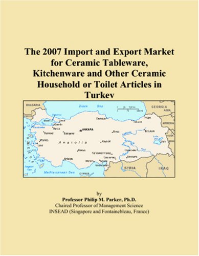 The 2007 Import and Export Market for Ceramic Tableware, Kitchenware and Other Ceramic Household or Toilet Articles in Turkey Books