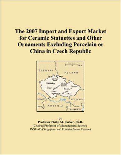 The 2007 Import and Export Market for Ceramic Statuettes and Other Ornaments Excluding Porcelain or China in Czech Republic Books