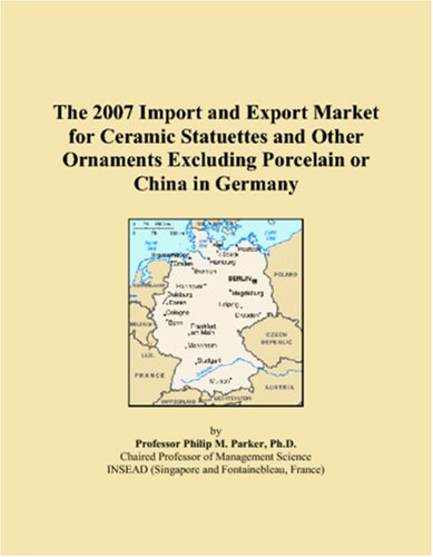 The 2007 Import and Export Market for Ceramic Statuettes and Other Ornaments Excluding Porcelain or China in Germany Books