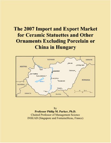 The 2007 Import and Export Market for Ceramic Statuettes and Other Ornaments Excluding Porcelain or China in Hungary Books