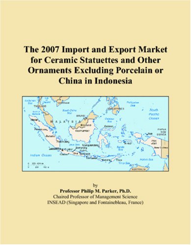 The 2007 Import and Export Market for Ceramic Statuettes and Other Ornaments Excluding Porcelain or China in Indonesia Books