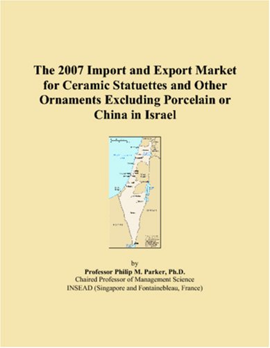 The 2007 Import and Export Market for Ceramic Statuettes and Other Ornaments Excluding Porcelain or China in Israel Books