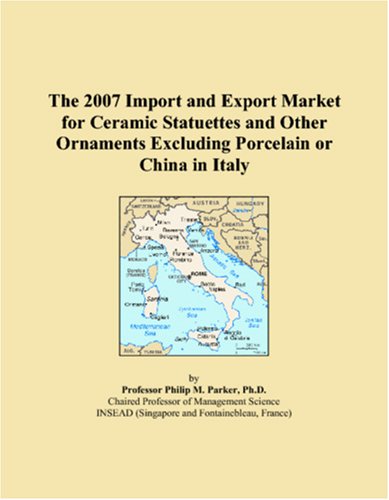 The 2007 Import and Export Market for Ceramic Statuettes and Other Ornaments Excluding Porcelain or China in Italy Books