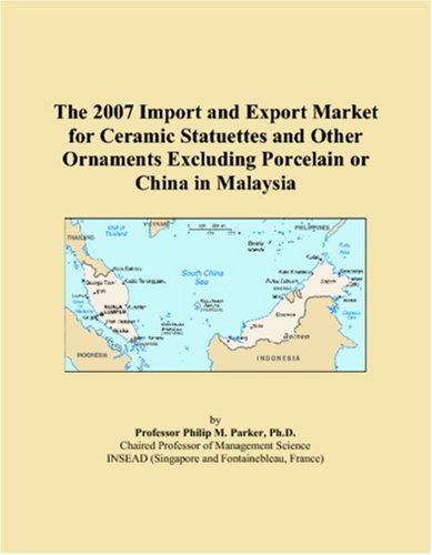 The 2007 Import and Export Market for Ceramic Statuettes and Other Ornaments Excluding Porcelain or China in Malaysia Books