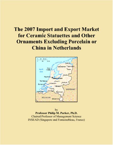 The 2007 Import and Export Market for Ceramic Statuettes and Other Ornaments Excluding Porcelain or China in Netherlands Books