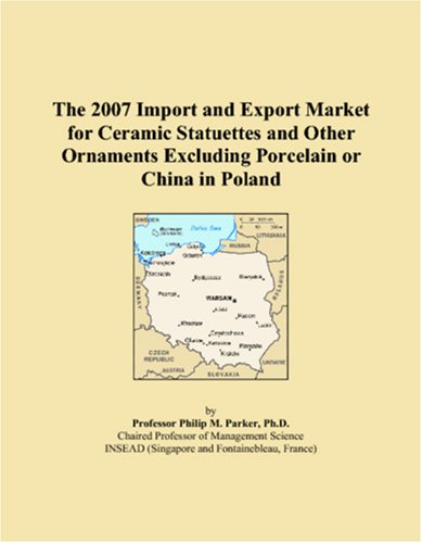 The 2007 Import and Export Market for Ceramic Statuettes and Other Ornaments Excluding Porcelain or China in Poland Books