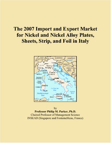 The 2007 Import and Export Market for Nickel and Nickel Alloy Plates, Sheets, Strip, and Foil in Italy book