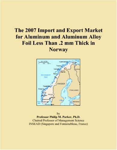 The 2007 Import and Export Market for Aluminum and Aluminum Alloy Foil Less Than .2 mm Thick in Norway Books