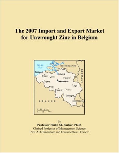 The 2007 Import and Export Market for Unwrought Zinc in Belgium book