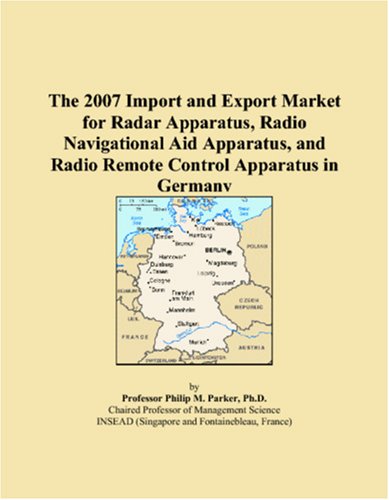 The 2007 Import and Export Market for Radar Apparatus, Radio Navigational Aid Apparatus, and Radio Remote Control Apparatus in Germany Books
