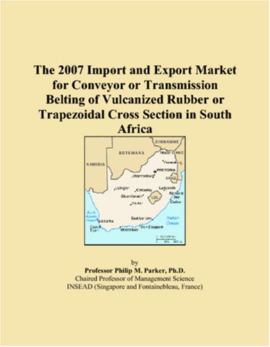 The 2007 Import and Export Market for Conveyor or Transmission Belting of Vulcanized Rubber or Trapezoidal Cross Section in South Africa book