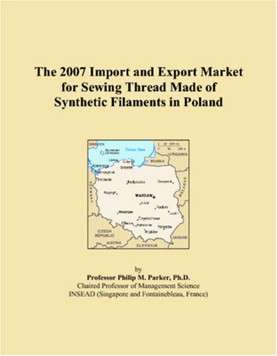 The 2007 Import and Export Market for Sewing Thread Made of Synthetic Filaments in Poland book