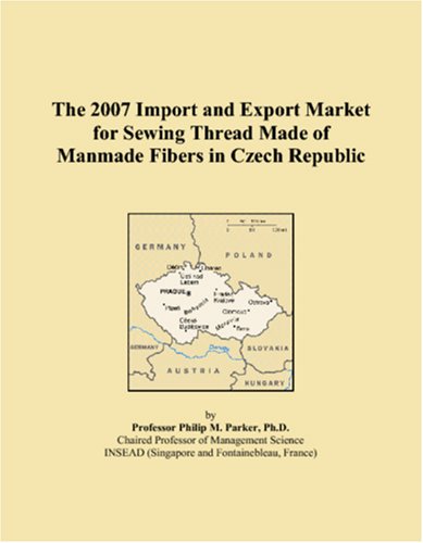 The 2007 Import and Export Market for Sewing Thread Made of Manmade Fibers in Czech Republic Books