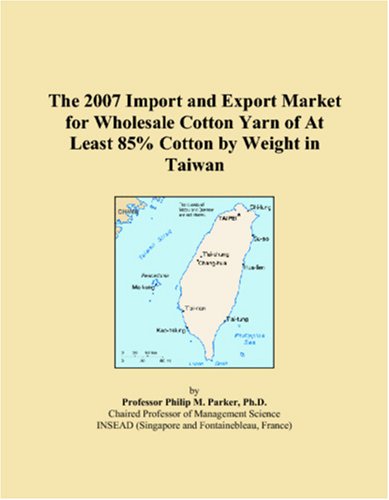 The 2007 Import and Export Market for Wholesale Cotton Yarn of At Least 85% Cotton by Weight in Taiwan book
