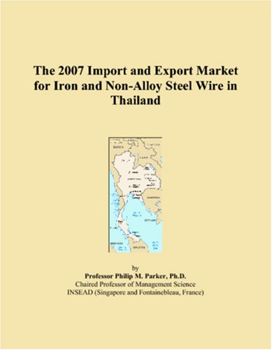 The 2007 Import and Export Market for Iron and Non-Alloy Steel Wire in Thailand Books