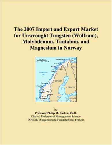 The 2007 Import and Export Market for Unwrought Tungsten (Wolfram), Molybdenum, Tantalum, and Magnesium in Norway Books