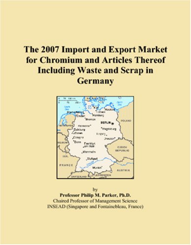 The 2007 Import and Export Market for Chromium and Articles Thereof Including Waste and Scrap in Germany Books
