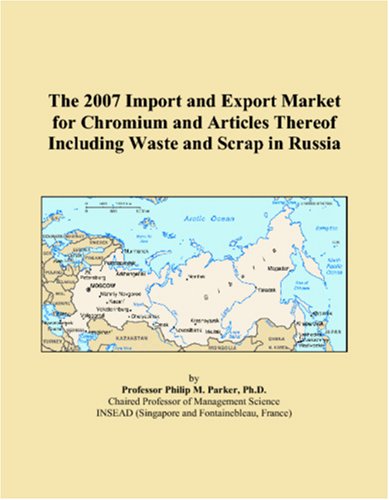 The 2007 Import and Export Market for Chromium and Articles Thereof Including Waste and Scrap in Russia Books