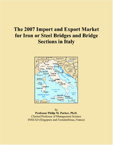 The 2007 Import and Export Market for Iron or Steel Bridges and Bridge Sections in Italy Books