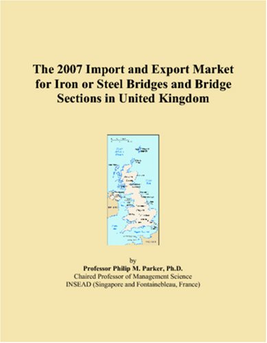 The 2007 Import and Export Market for Iron or Steel Bridges and Bridge Sections in United Kingdom Books