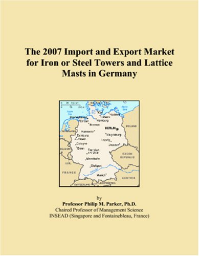The 2007 Import and Export Market for Iron or Steel Towers and Lattice Masts in Germany Books