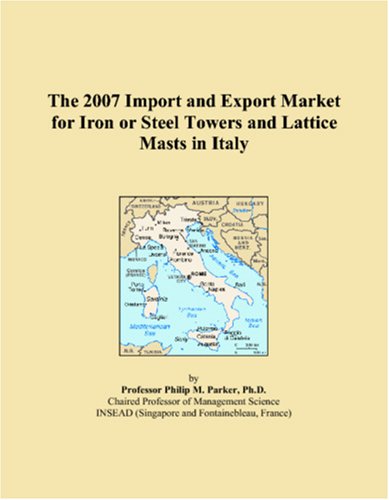 The 2007 Import and Export Market for Iron or Steel Towers and Lattice Masts in Italy Books