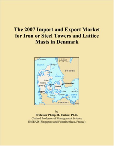 The 2007 Import and Export Market for Iron or Steel Towers and Lattice Masts in Denmark Books