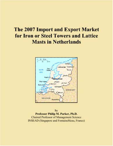 The 2007 Import and Export Market for Iron or Steel Towers and Lattice Masts in Netherlands Books