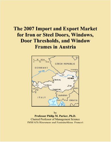 The 2007 Import and Export Market for Iron or Steel Doors, Windows, Door Thresholds, and Window Frames in Austria Books