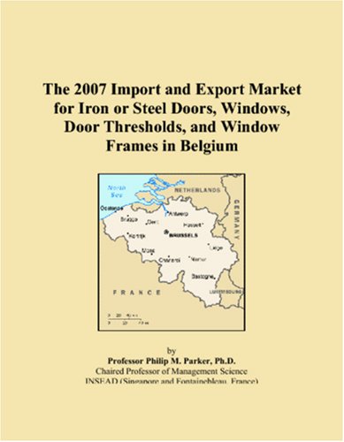 The 2007 Import and Export Market for Iron or Steel Doors, Windows, Door Thresholds, and Window Frames in Belgium Books
