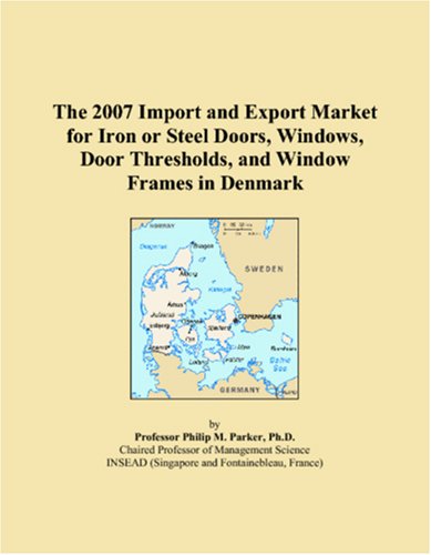 The 2007 Import and Export Market for Iron or Steel Doors, Windows, Door Thresholds, and Window Frames in Denmark Books