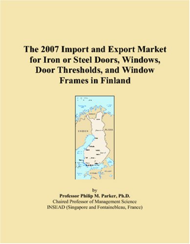 The 2007 Import and Export Market for Iron or Steel Doors, Windows, Door Thresholds, and Window Frames in Finland Books