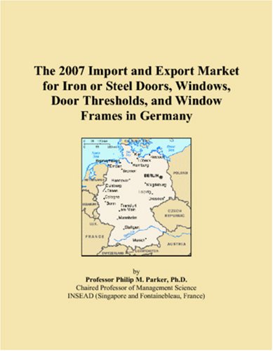 The 2007 Import and Export Market for Iron or Steel Doors, Windows, Door Thresholds, and Window Frames in Germany Books