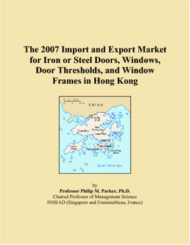 The 2007 Import and Export Market for Iron or Steel Doors, Windows, Door Thresholds, and Window Frames in Hong Kong Books