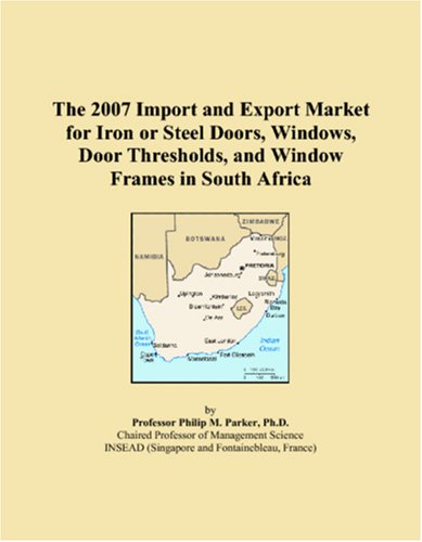 The 2007 Import and Export Market for Iron or Steel Doors, Windows, Door Thresholds, and Window Frames in South Africa Books