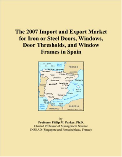 The 2007 Import and Export Market for Iron or Steel Doors, Windows, Door Thresholds, and Window Frames in Spain Books