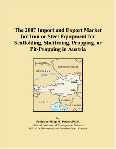 The 2007 Import and Export Market for Iron or Steel Equipment for Scaffolding, Shuttering, Propping, or Pit-Propping in Austria Books