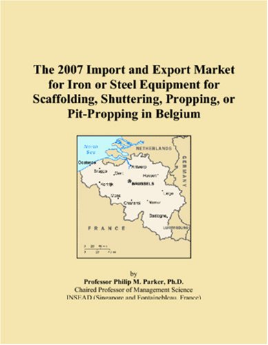 The 2007 Import and Export Market for Iron or Steel Equipment for Scaffolding, Shuttering, Propping, or Pit-Propping in Belgium Books