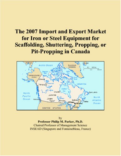 The 2007 Import and Export Market for Iron or Steel Equipment for Scaffolding, Shuttering, Propping, or Pit-Propping in Canada Books
